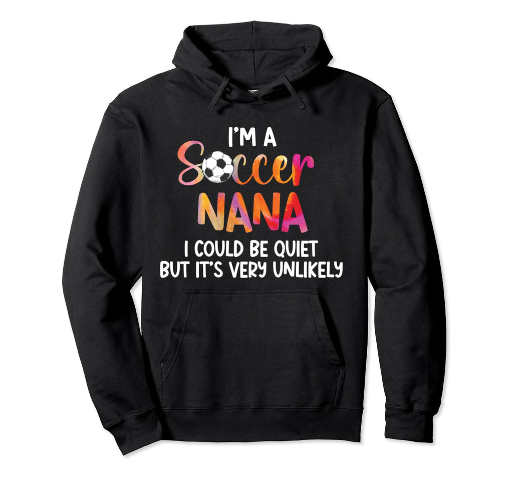 Im Soccer Nana Grandma Nana Soccer Hoodie - Trendy Graphic for Adults - T-Shirt, Sweatshirt, Hoodie