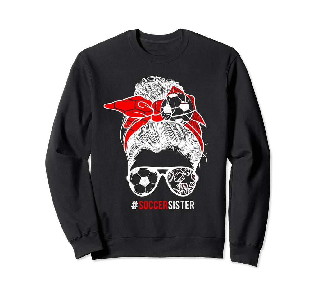 Soccer Sister Messy Bun Hair Gift Sweatshirt - Aesthetic Graphic Men Women - T-Shirt, Sweatshirt, Hoodie