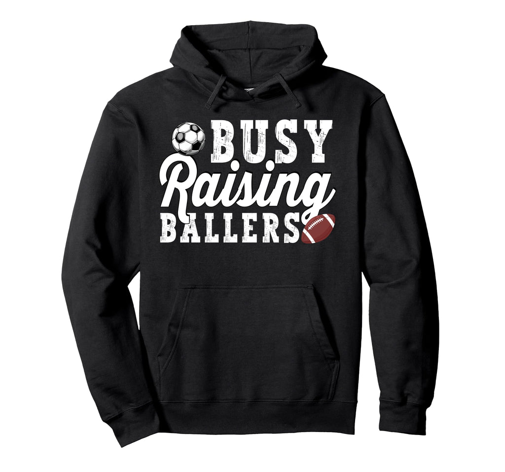 Busy Raising Ballers Football Soccer Dad Hoodie - Trendy Graphic Men Women - T-Shirt, Sweatshirt, Hoodie