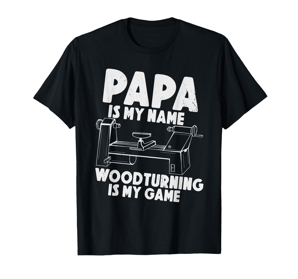 Papa Is My Name Woodturning Is My Game Dad T-Shirt - Trendy Graphic Unisex - T-Shirt, Sweatshirt, Hoodie