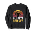 All Bets Par Off Golf Dad Funny Sweatshirt - Casual Everyday Wear Unisex - T-Shirt, Sweatshirt, Hoodie