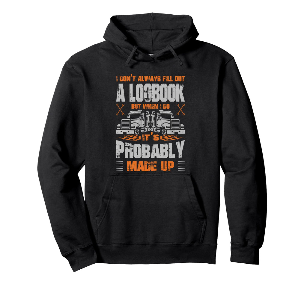 Funny Trucker I Dont Always Fill Out Hoodie - Novelty Apparel for Adults - T-Shirt, Sweatshirt, Hoodie