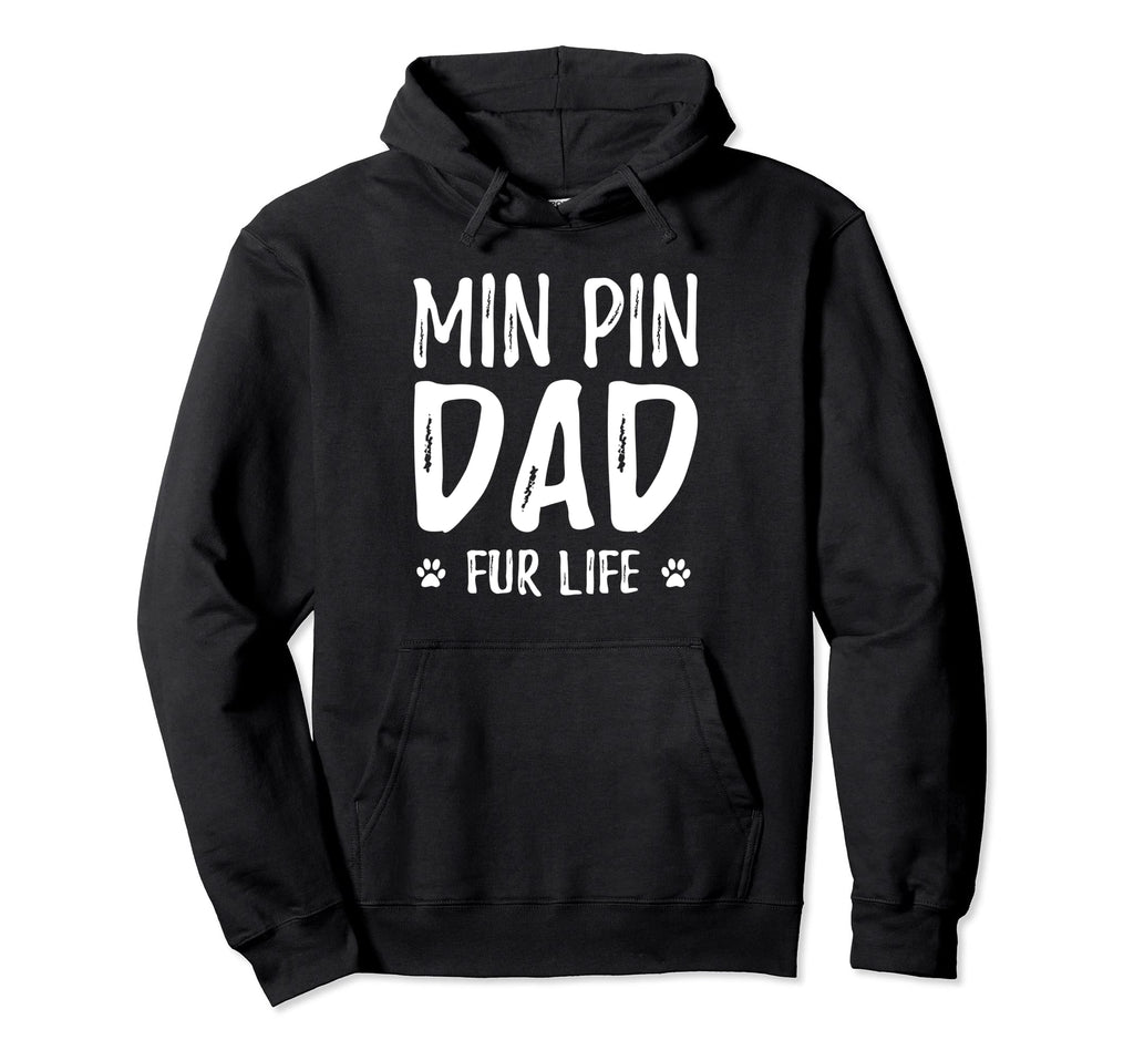 Min Pin Dad Fur Life Funny Dog Dad Gift Hoodie - Fun Novelty Design Unisex - T-Shirt, Sweatshirt, Hoodie