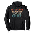 Dad Funny Dad Joke My Favorite Daughter Hoodie - Custom Art Print Unisex - T-Shirt, Sweatshirt, Hoodie
