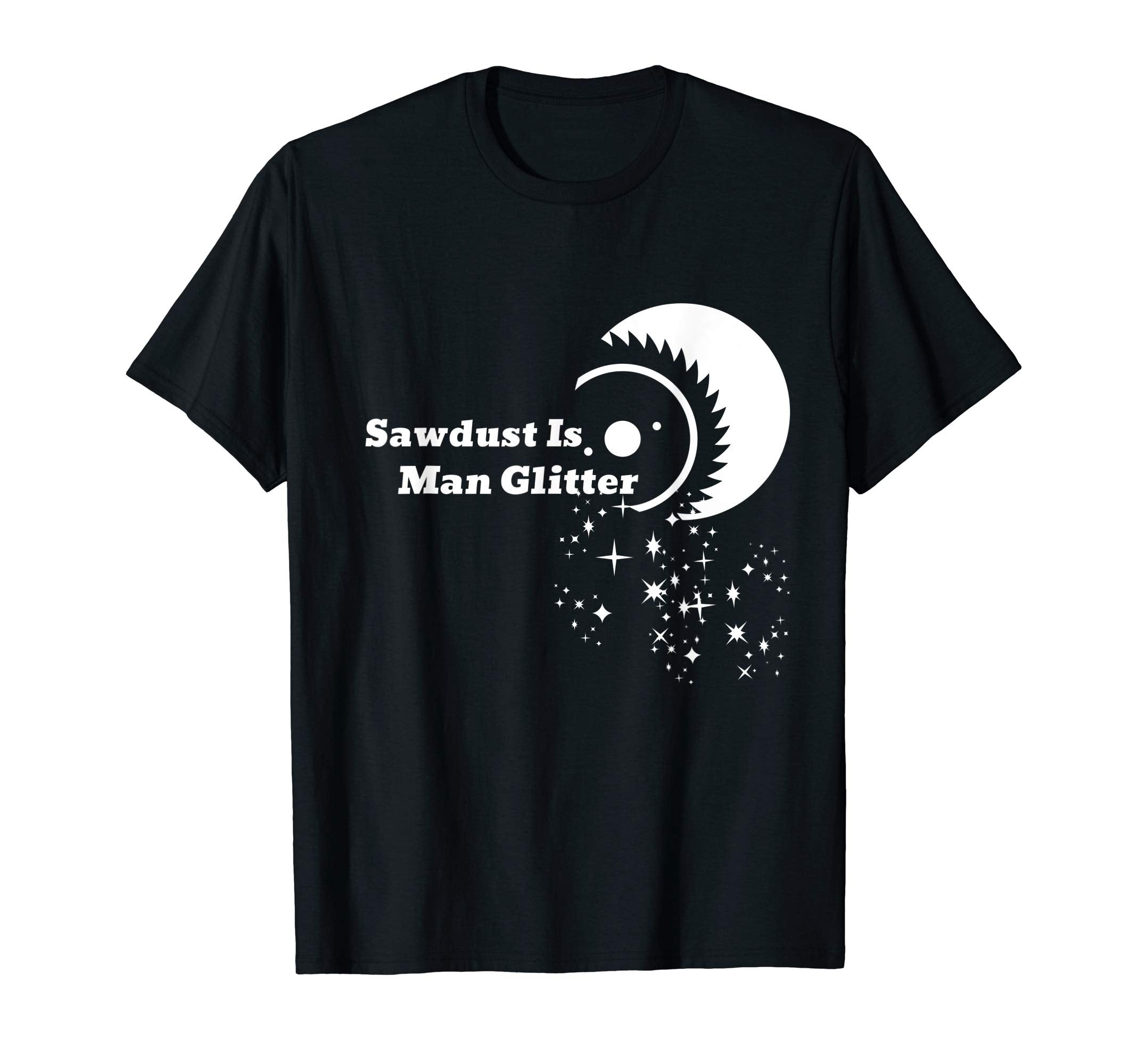 Saw Dust Is Glitter Labor Day Funny Dad T-Shirt - Streetwear Style Unisex - T-Shirt, Sweatshirt, Hoodie