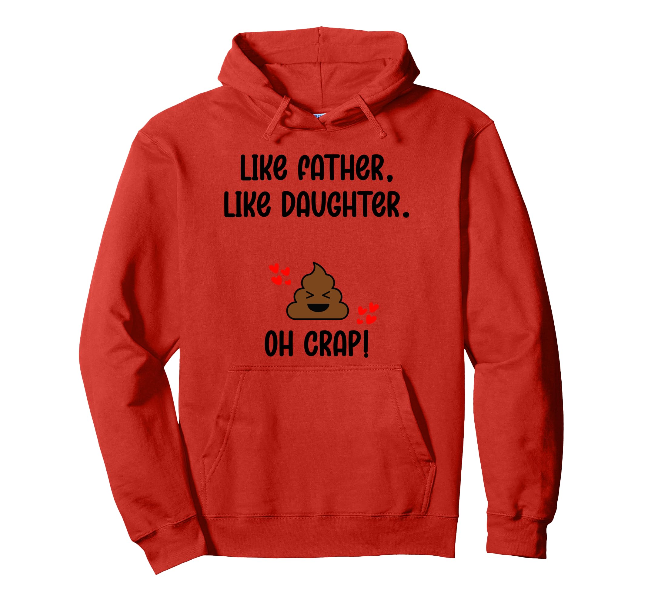 Like Father Like Daughter Oh Crap Hoodie - Fun Novelty Design for Adults - T-Shirt, Sweatshirt, Hoodie
