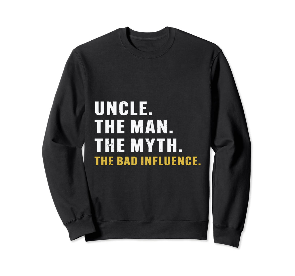 Fathers Day Uncle Myth Bad Influence Sweatshirt - Minimalist Print Unisex - T-Shirt, Sweatshirt, Hoodie