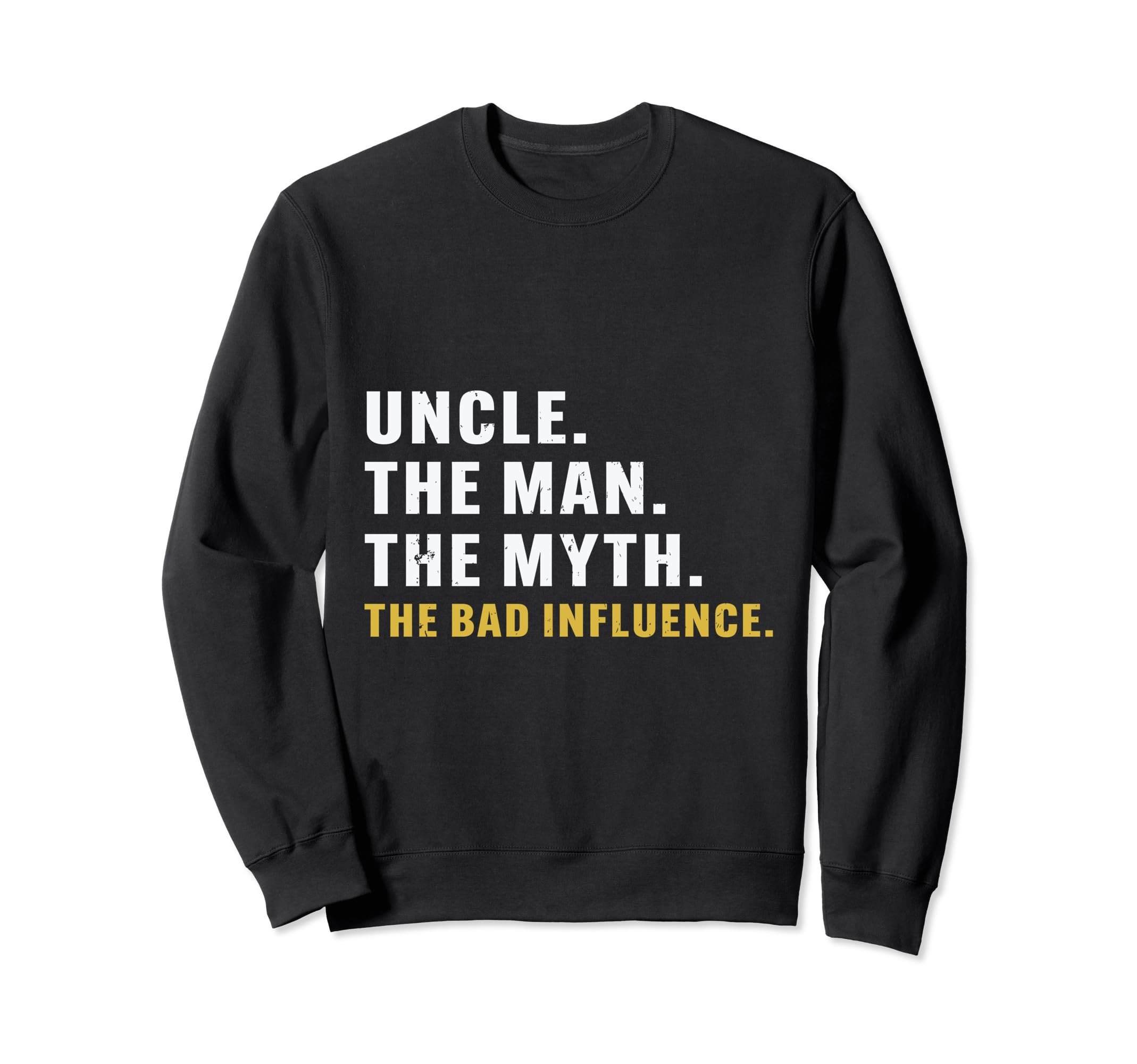Fathers Day Uncle Myth Bad Influence Sweatshirt - Minimalist Print Unisex - T-Shirt, Sweatshirt, Hoodie