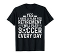 I Will Play Soccer Every Day T-Shirt - Fun Novelty Design Unisex - T-Shirt, Sweatshirt, Hoodie