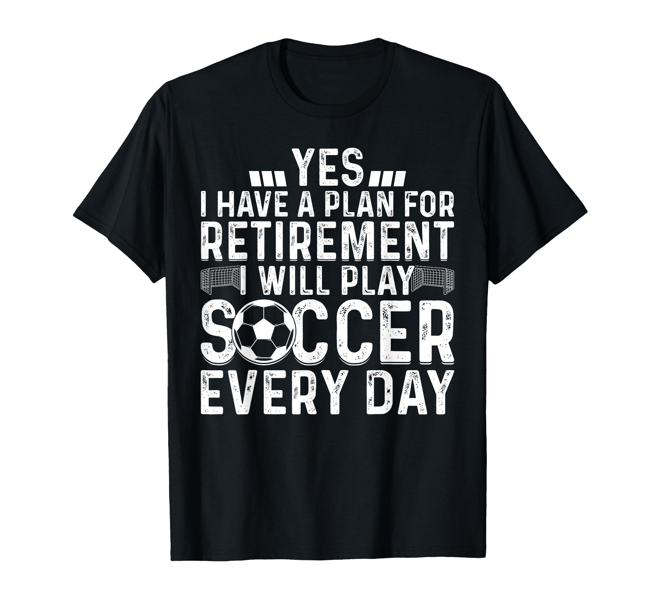 I Will Play Soccer Every Day T-Shirt - Fun Novelty Design Unisex - T-Shirt, Sweatshirt, Hoodie