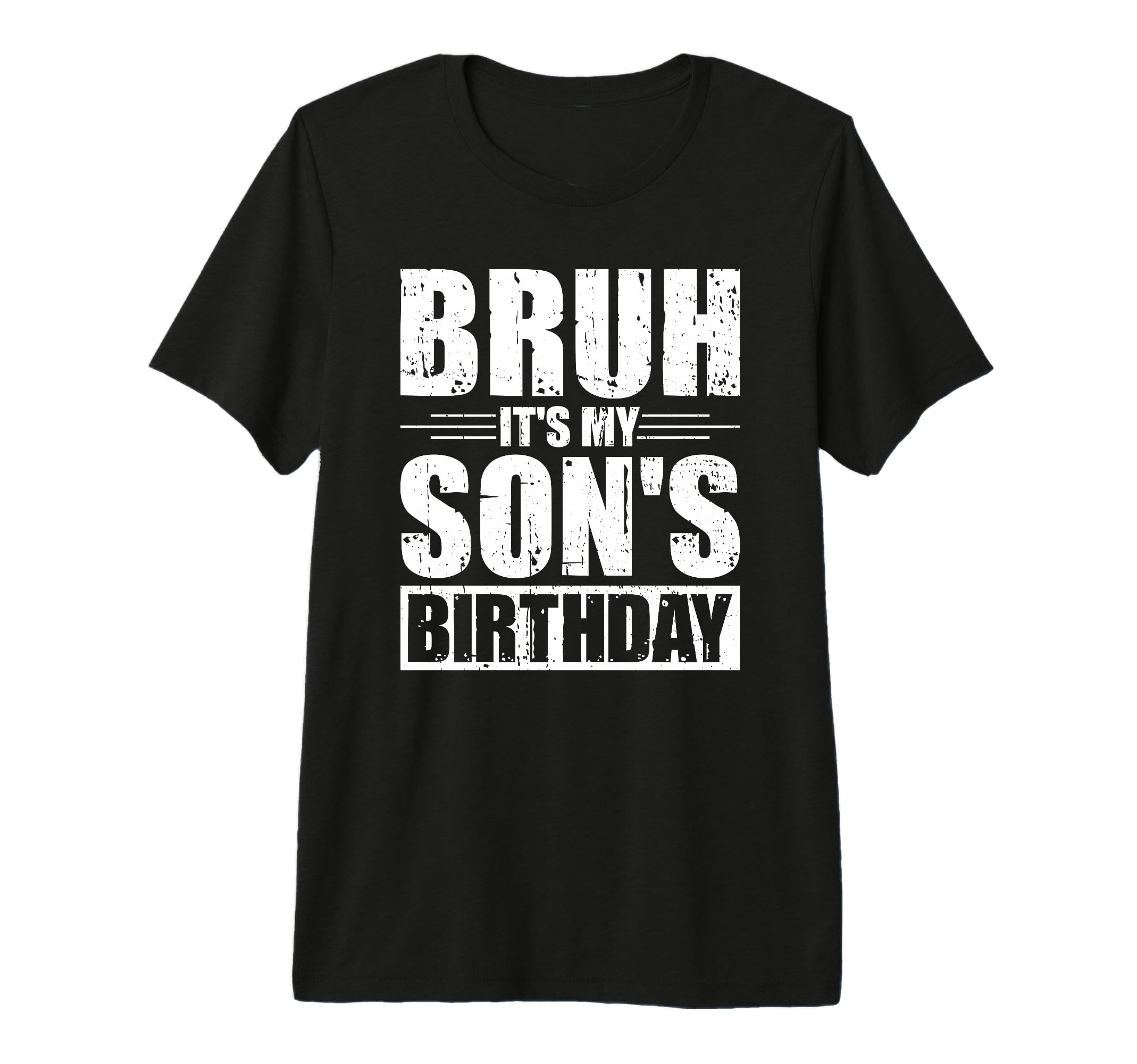 Bruh Its My Sons Birthday Funny Mom Dad T-Shirt - Graphic Print Unisex - T-Shirt, Sweatshirt, Hoodie