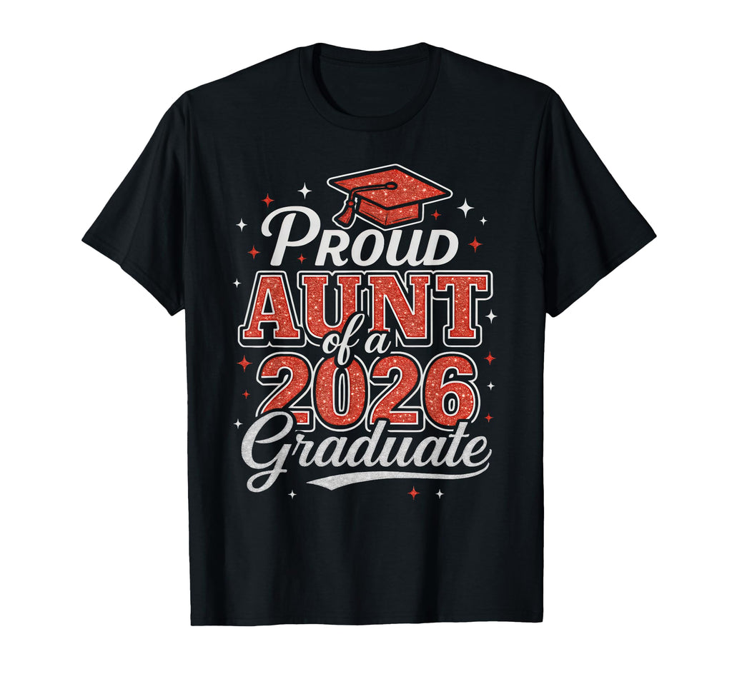 Proud Aunt 2026 Graduate Class 2026 T-Shirt - Novelty Apparel Unisex - T-Shirt, Sweatshirt, Hoodie