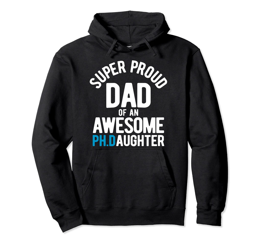 Super Proud Dad Awesome Phd Hoodie - Novelty Apparel Unisex - T-Shirt, Sweatshirt, Hoodie