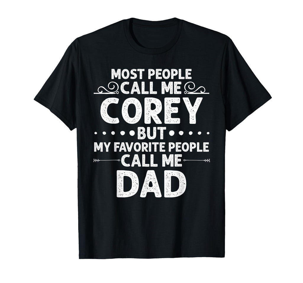 Corey Gift Name Funny Fathers Day T-Shirt - Unique Graphic Unisex - T-Shirt, Sweatshirt, Hoodie