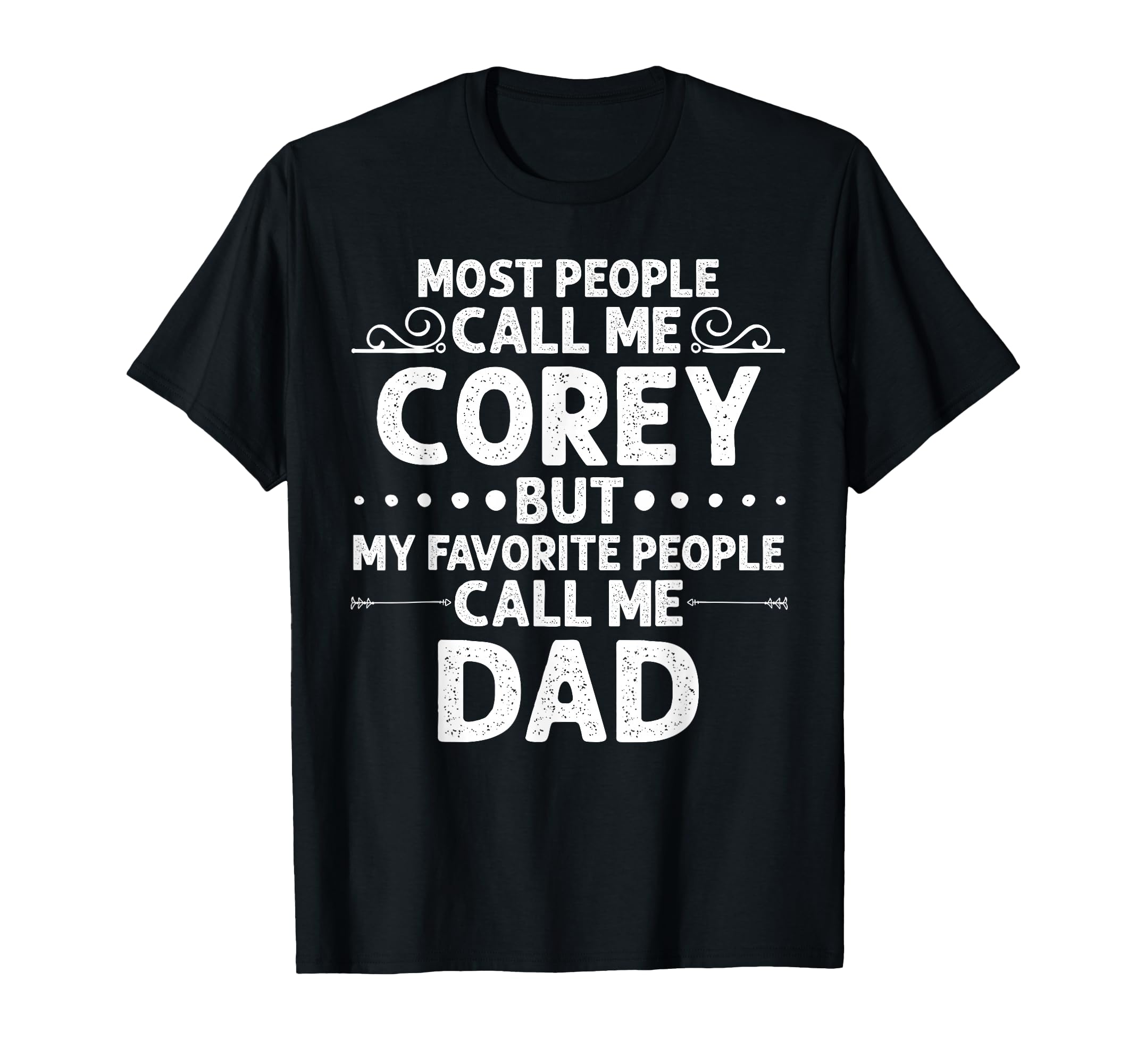 Corey Gift Name Funny Fathers Day T-Shirt - Unique Graphic Unisex - T-Shirt, Sweatshirt, Hoodie
