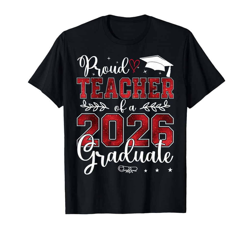 Proud Teacher Class 2026 Graduate T-Shirt - Unique Graphic Men Women - T-Shirt, Sweatshirt, Hoodie