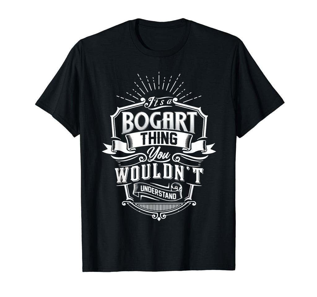 Its Bogart Thing You Wouldnt Understand T-Shirt - Custom Art Print Unisex - T-Shirt, Sweatshirt, Hoodie