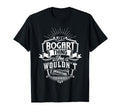 Its Bogart Thing You Wouldnt Understand T-Shirt - Custom Art Print Unisex - T-Shirt, Sweatshirt, Hoodie