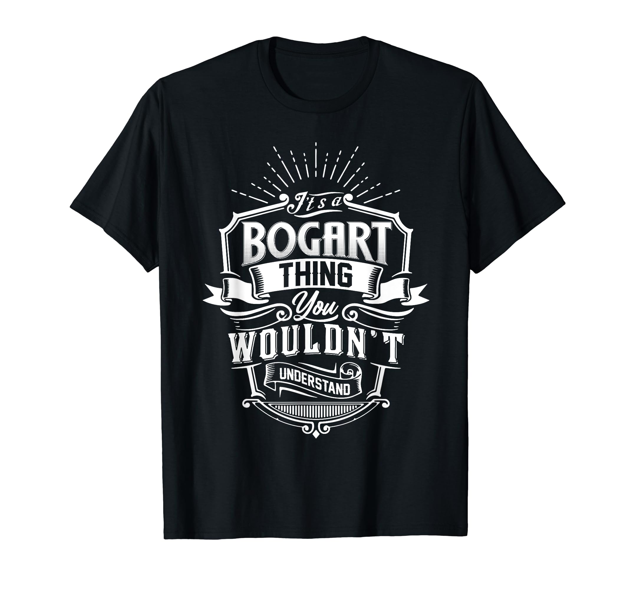 Its Bogart Thing You Wouldnt Understand T-Shirt - Custom Art Print Unisex - T-Shirt, Sweatshirt, Hoodie