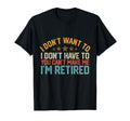 Funny I Dont Want To I Dont Have To T-Shirt - Unique Graphic Men Women - T-Shirt, Sweatshirt, Hoodie