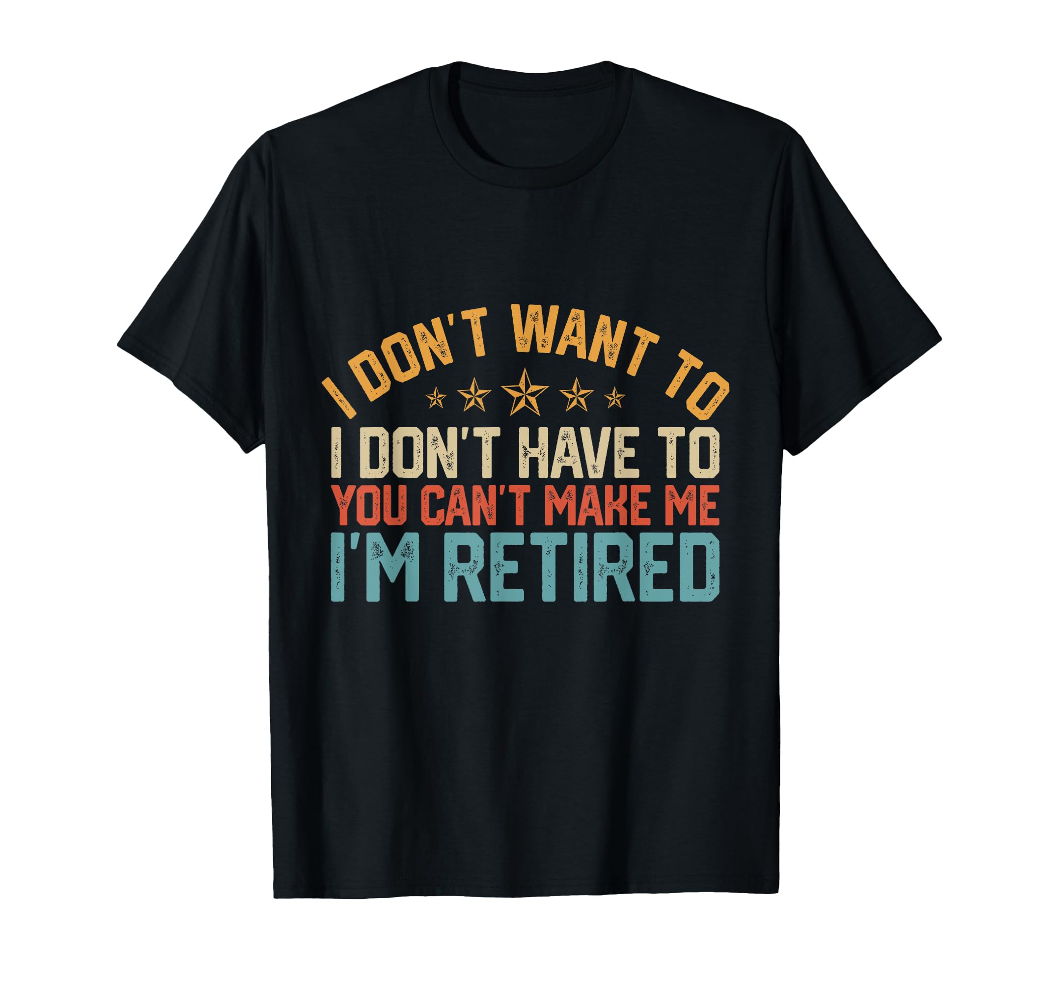 Funny I Dont Want To I Dont Have To T-Shirt - Unique Graphic Men Women - T-Shirt, Sweatshirt, Hoodie
