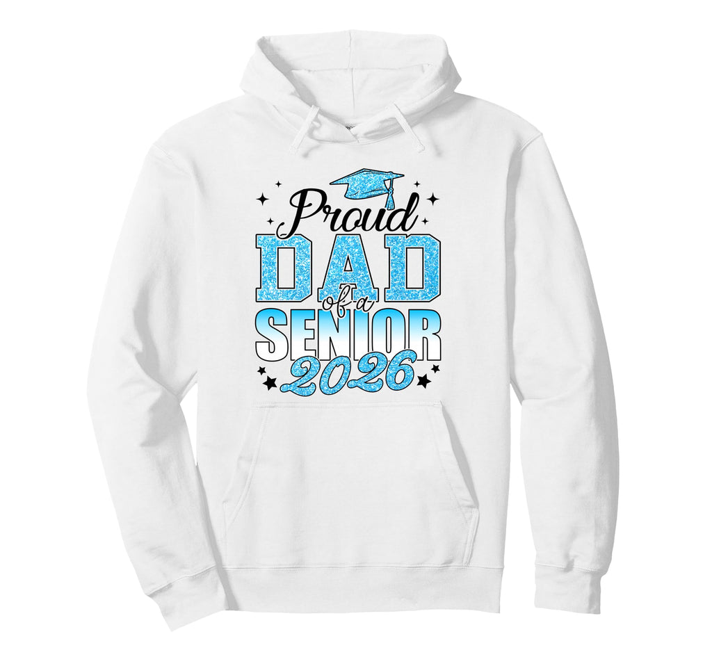 Proud Dad Senior 2026 Class 2026 Graduate Hoodie - Streetwear Style Unisex - T-Shirt, Sweatshirt, Hoodie