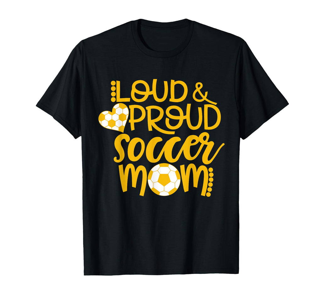 Loud And Proud Soccer Mom Sports Mom T-Shirt - Novelty Apparel Men Women - T-Shirt, Sweatshirt, Hoodie