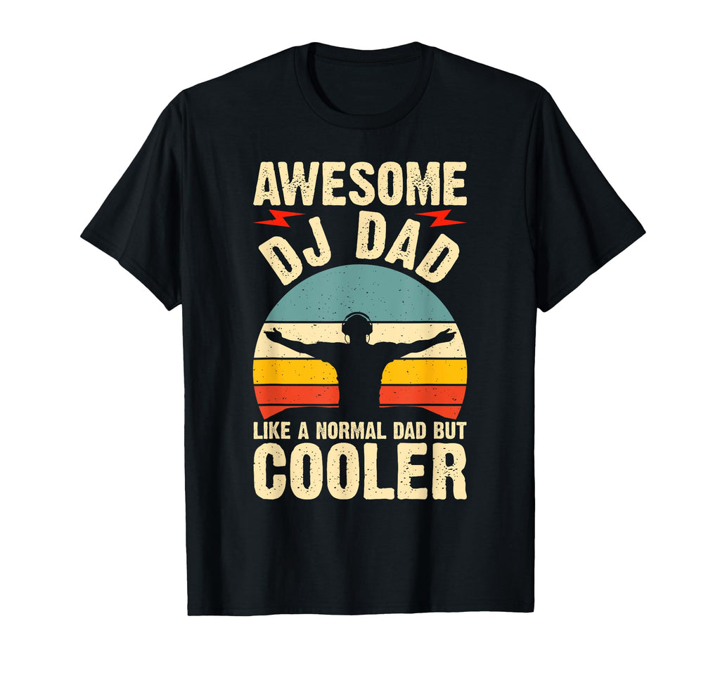 Awesome Dj Dad Like Normal Dad But T-Shirt - Novelty Apparel Men Women - T-Shirt, Sweatshirt, Hoodie