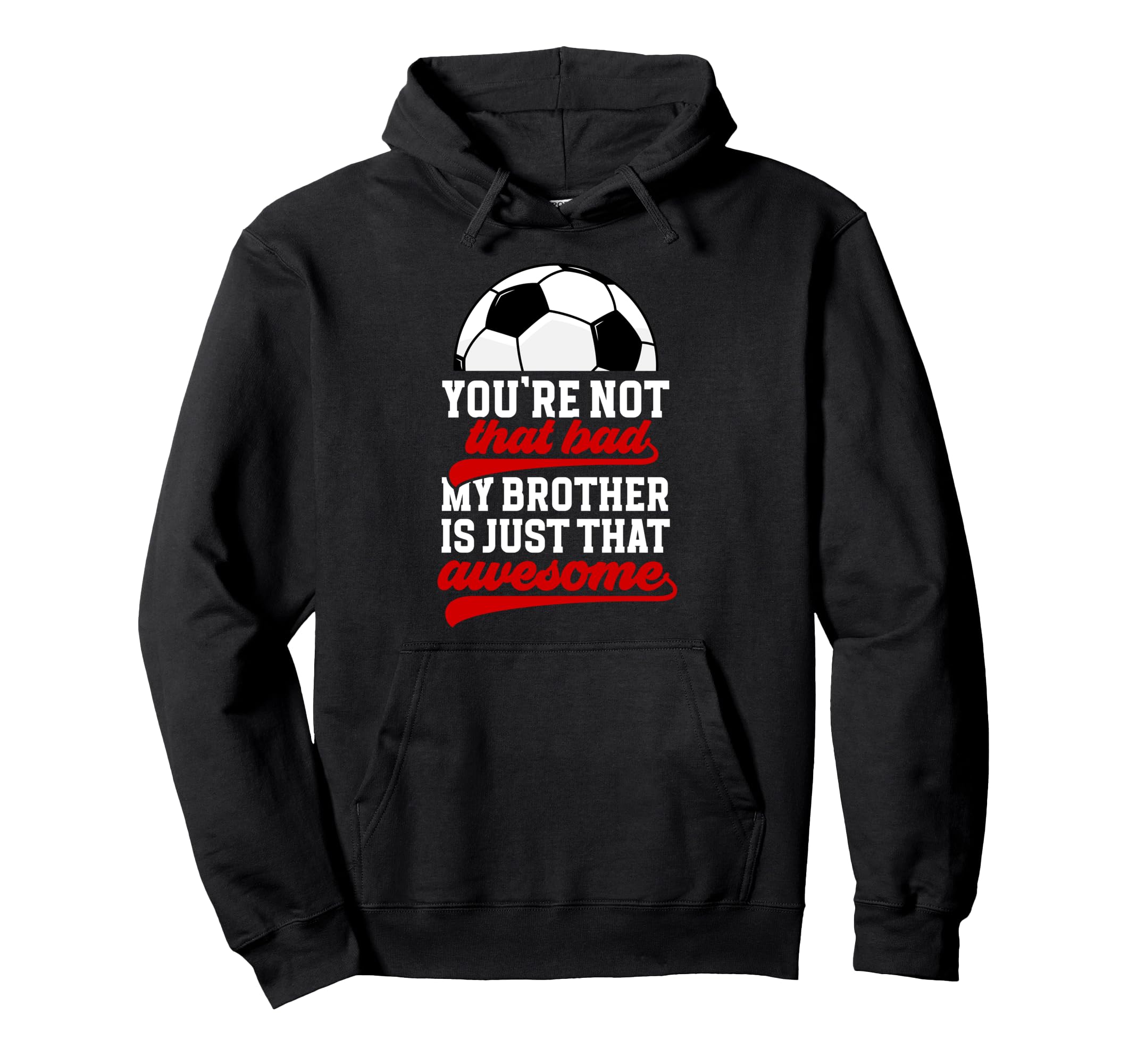 Soccer Brother Proud Brother Soccer Hoodie - Fun Novelty Design Men Women - T-Shirt, Sweatshirt, Hoodie