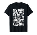 Funny My Dad Gets Mad Me But Im Him As T-Shirt - Unique Graphic Men Women - T-Shirt, Sweatshirt, Hoodie
