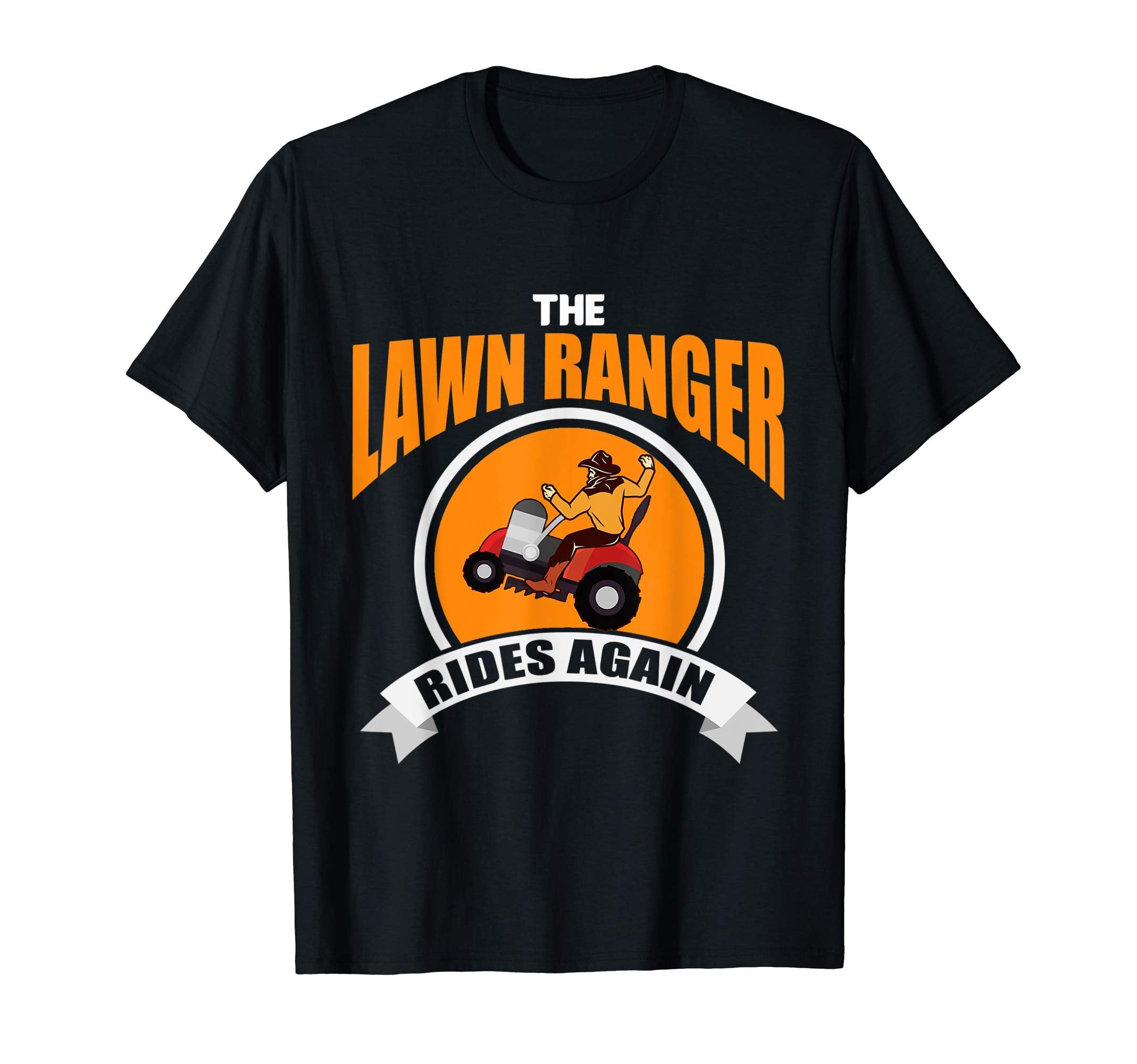Lawn Ranger Rides Again Funny Dad Jokes T-Shirt - Unique Graphic Men Women - T-Shirt, Sweatshirt, Hoodie