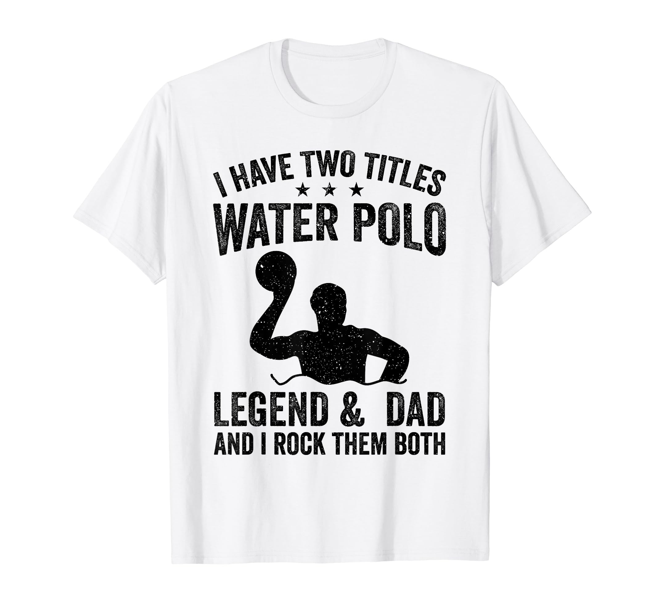 I Have Two Titles Water Polo Legend T-Shirt - Custom Art Print Men Women - T-Shirt, Sweatshirt, Hoodie