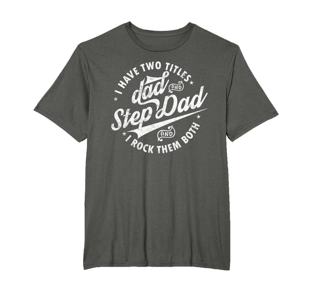 I Have Two Titles Dad Step Dad T-Shirt - Casual Everyday Wear for Adults - T-Shirt, Sweatshirt, Hoodie