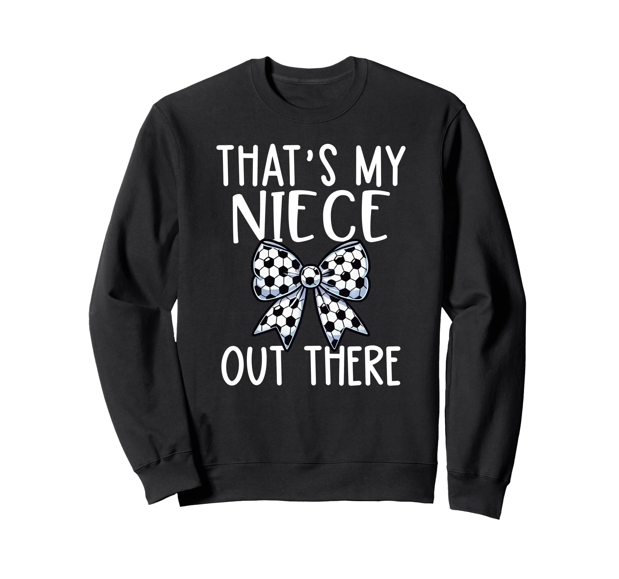 Soccer Aunt Thats My Niece Out Sweatshirt - Fun Novelty Design Unisex - T-Shirt, Sweatshirt, Hoodie