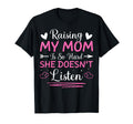 Raising My Mom Is So Hard She Doesnt T-Shirt - Trendy Graphic Unisex - T-Shirt, Sweatshirt, Hoodie