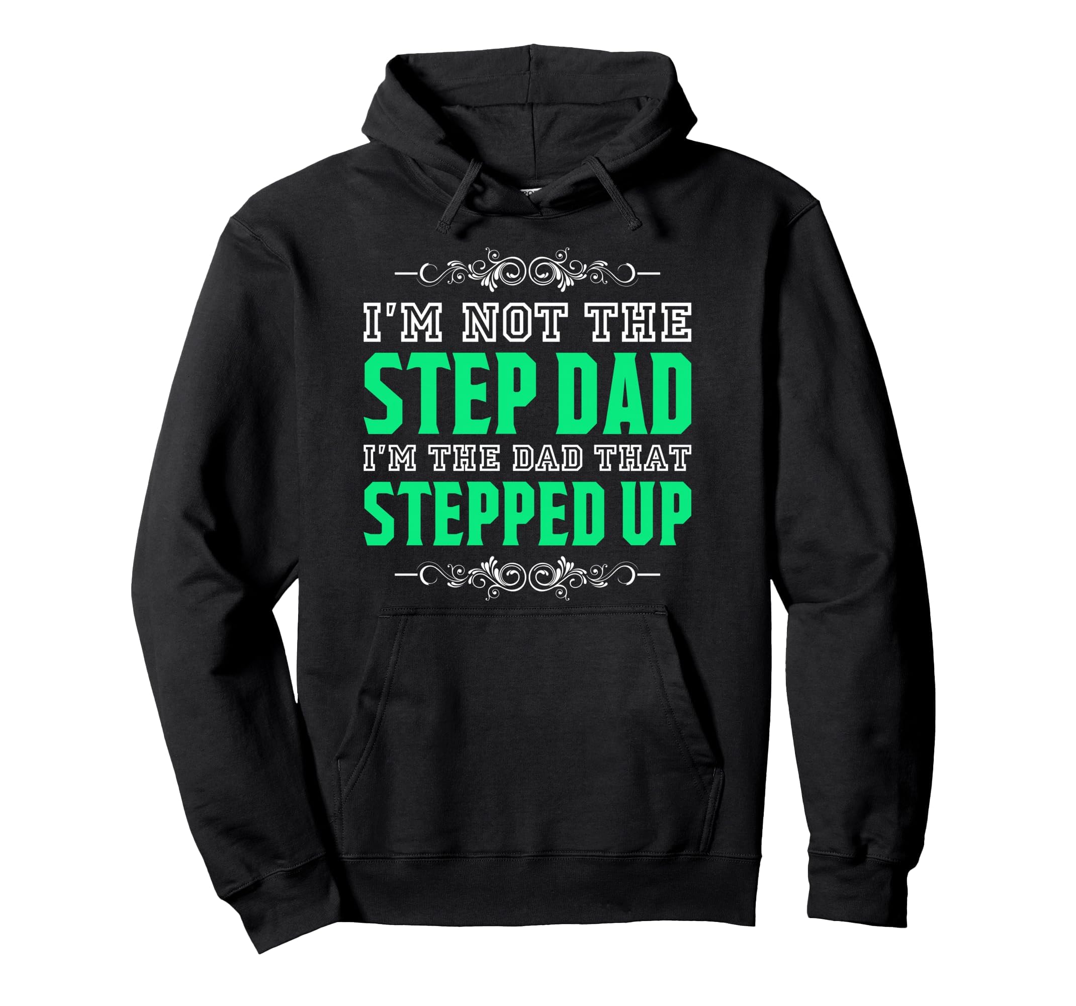 Im Not Step Dad Im Dad That Stepped Up Hoodie - Custom Art Print Men Women - T-Shirt, Sweatshirt, Hoodie