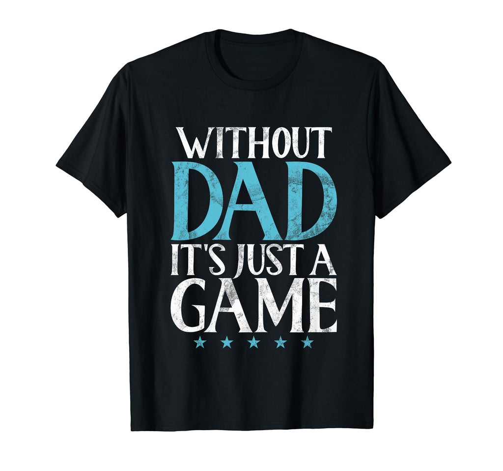 Without Dad Sporting Game Dad T-Shirt - Minimalist Print Men Women - T-Shirt, Sweatshirt, Hoodie
