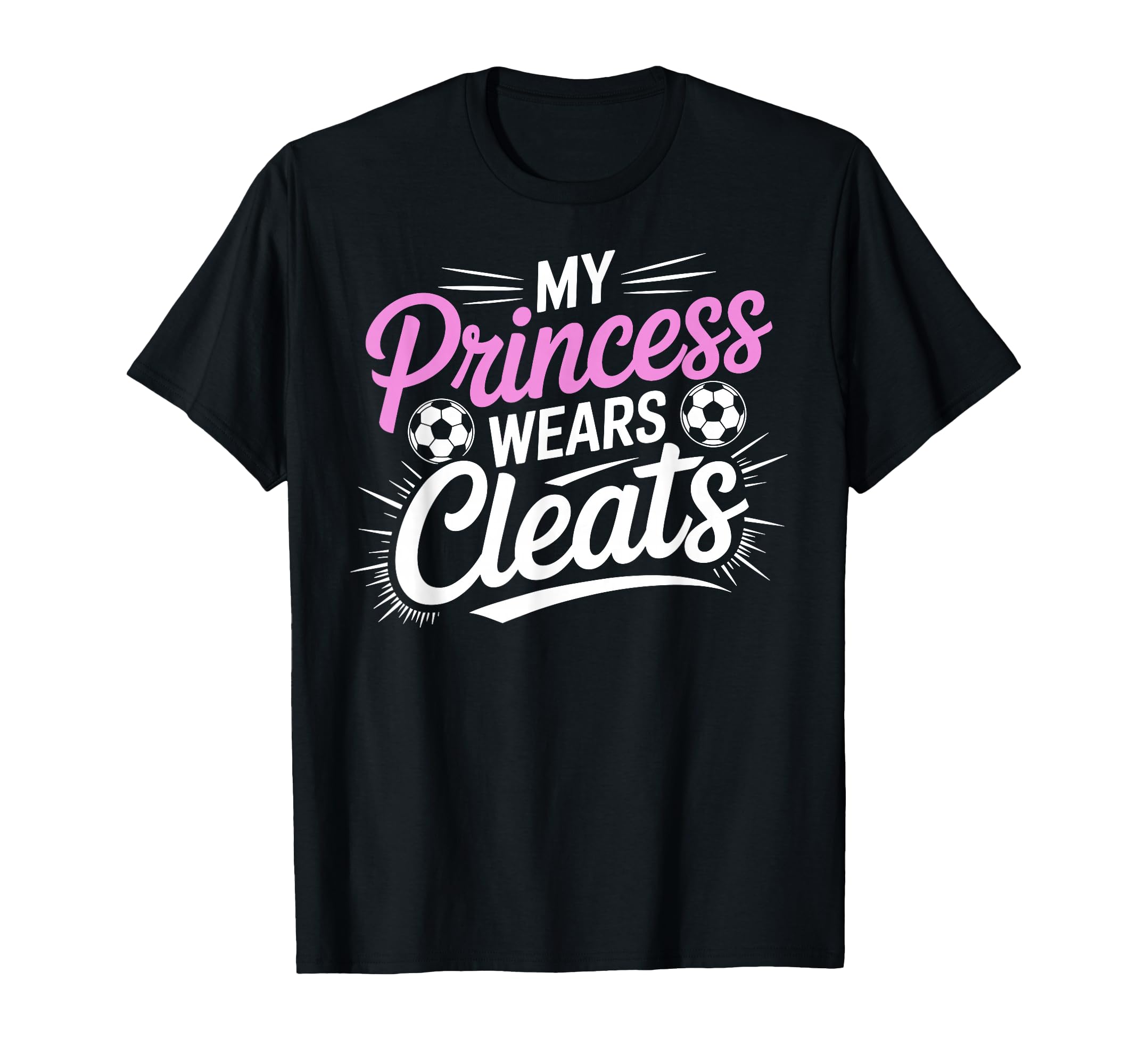 My Princess Wear Cleats Soccer Player T-Shirt - Graphic Print for Adults - T-Shirt, Sweatshirt, Hoodie