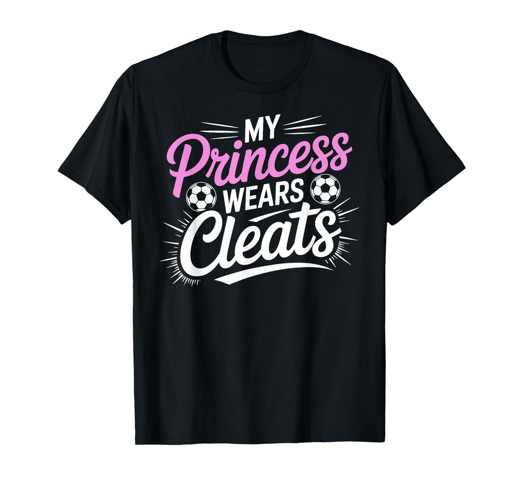 My Princess Wear Cleats Soccer T-Shirt - Custom Art Print for Adults - T-Shirt, Sweatshirt, Hoodie