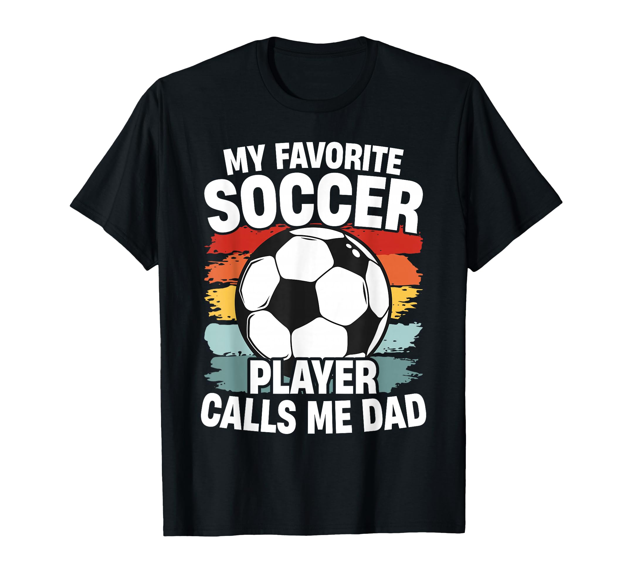 My Favorite Soccer Player Calls Me Dad T-Shirt - Custom Art Print Unisex - T-Shirt, Sweatshirt, Hoodie