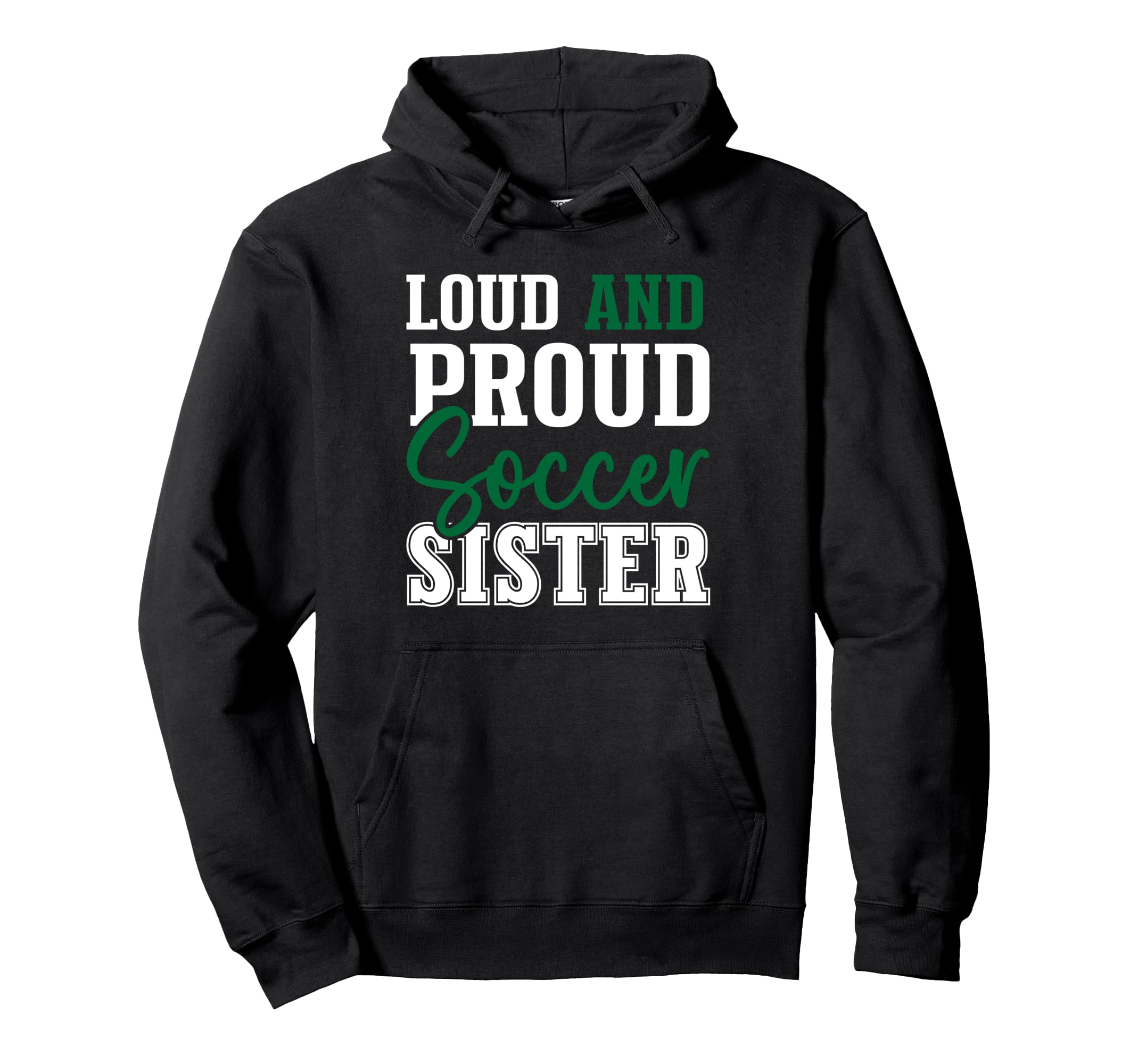 Loud And Proud Soccer Sister Hoodie - Custom Art Print for Adults - T-Shirt, Sweatshirt, Hoodie