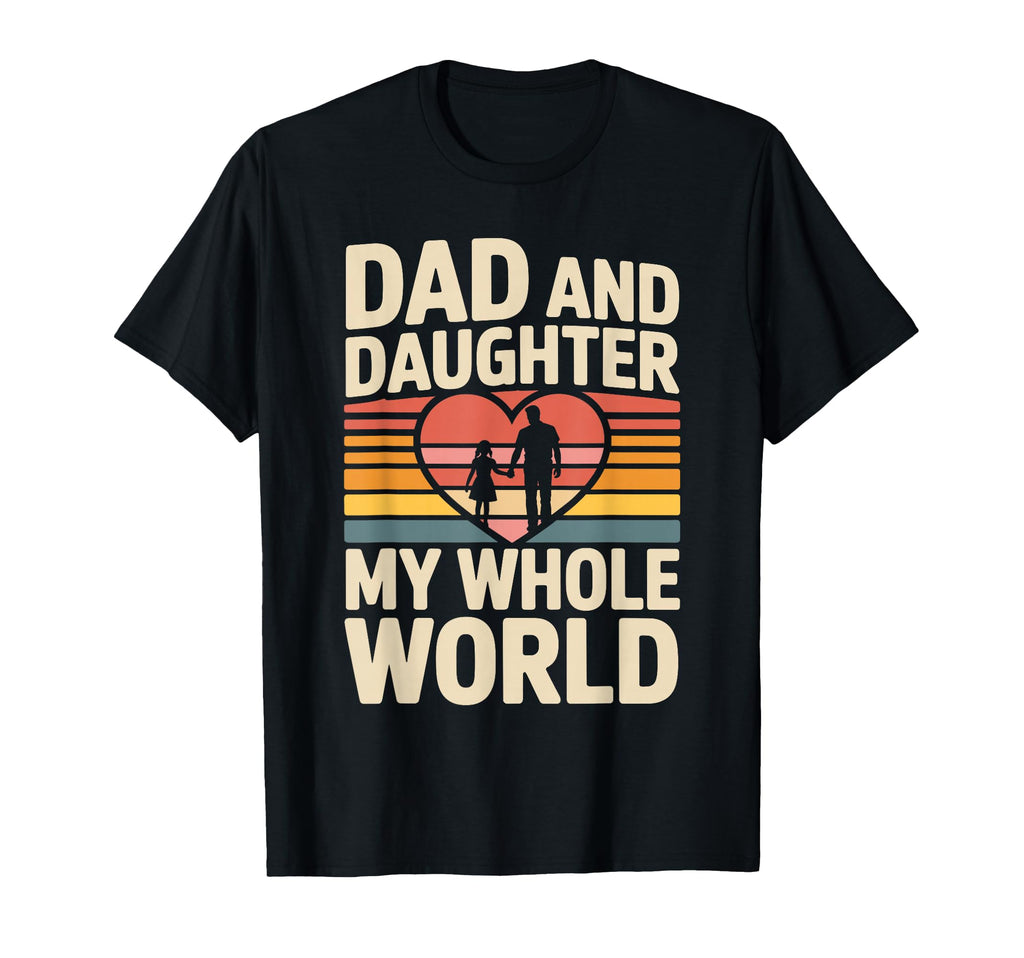Dad And Daughter My Whole World T-Shirt - Streetwear Style for Adults - T-Shirt, Sweatshirt, Hoodie