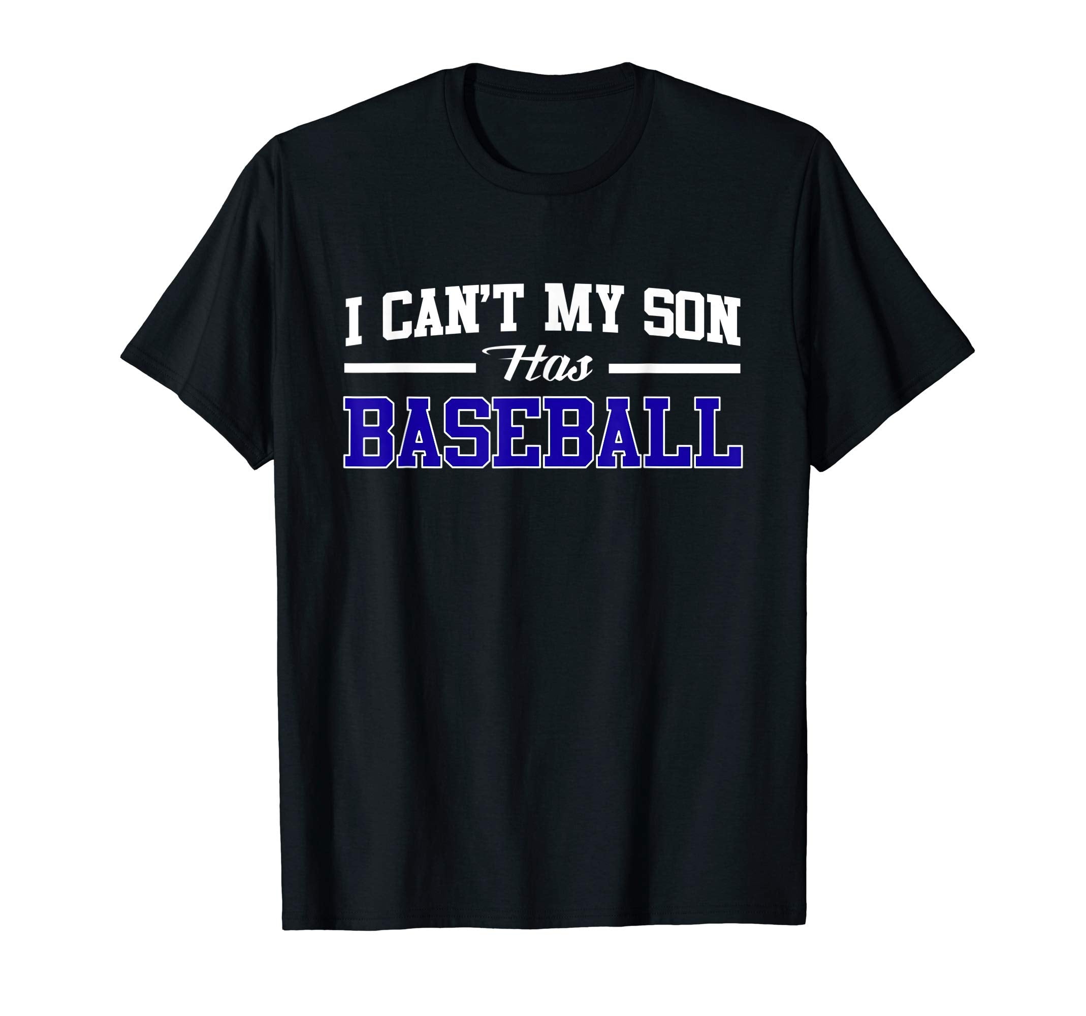 I Cant My Son Has Baseball Funny Sports T-Shirt - Unique Graphic for Adults - T-Shirt, Sweatshirt, Hoodie