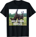 Hold Your Horses Funny Meme Apparel - Adult & Kids T-Shirts, Sweatshirts & Hoodies apparel design preview 1
