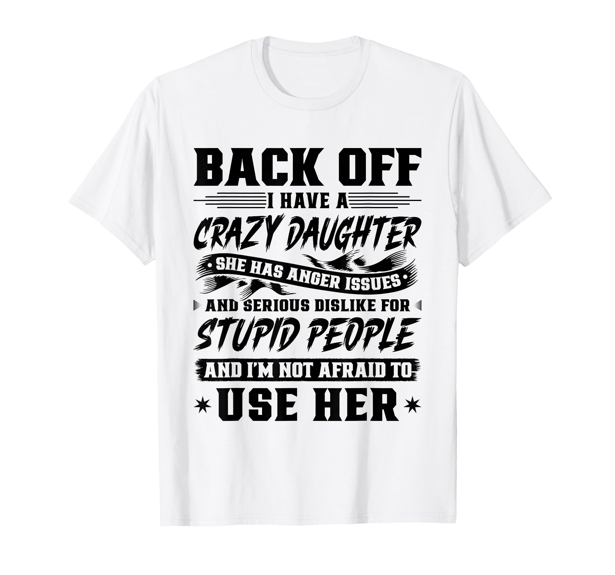 Back Off I Have Crazy Daughter Im Not T-Shirt - Custom Art Print Men Women - T-Shirt, Sweatshirt, Hoodie