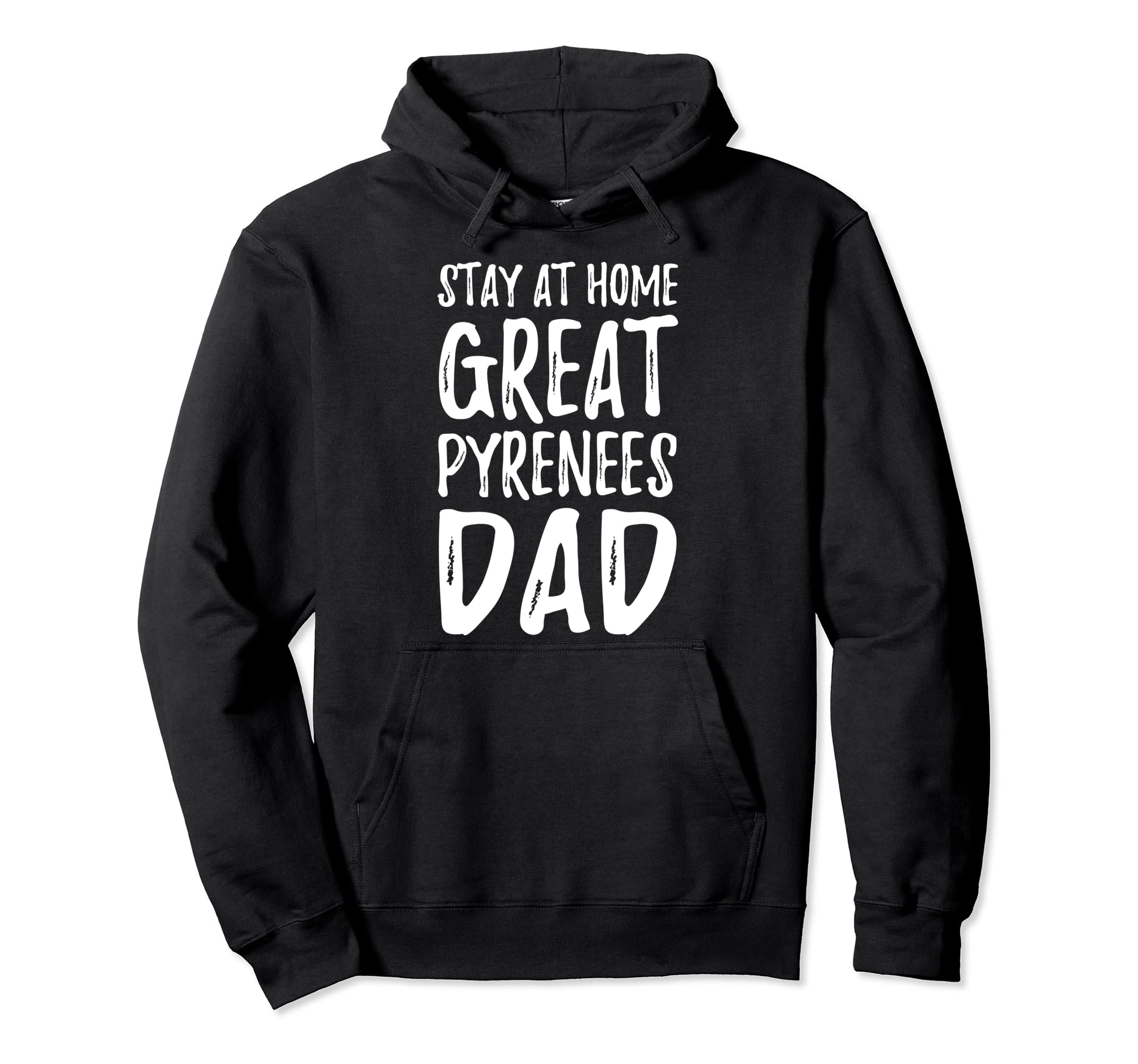 Great Pyrenees Stay Home Funny Dog Dad Hoodie - Novelty Apparel for Adults - T-Shirt, Sweatshirt, Hoodie