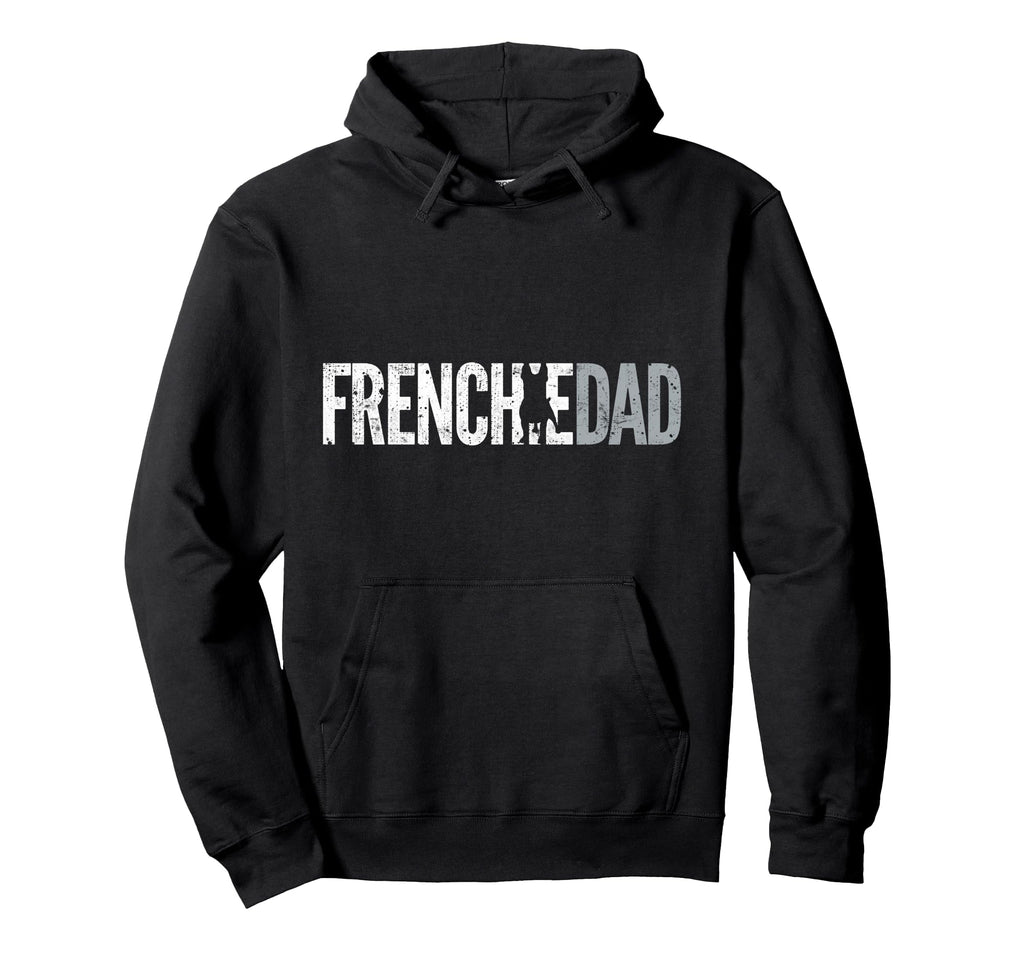 Frenchie Dad French Bulldog Father Dog Dad Hoodie - Graphic Print Men Women - T-Shirt, Sweatshirt, Hoodie
