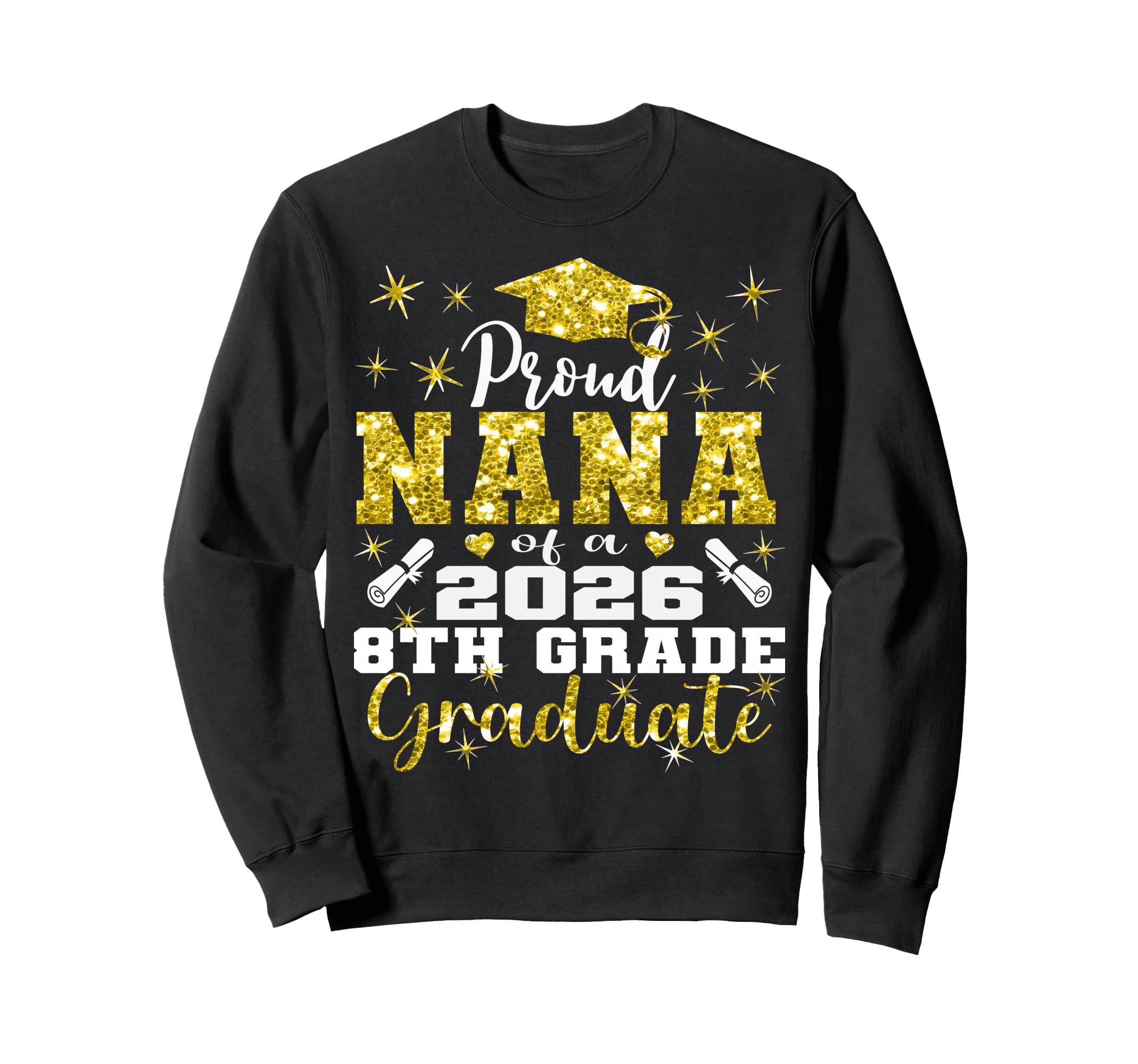 Proud Nana 8Th Grade Graduate Sweatshirt - Casual Everyday Wear for Adults - T-Shirt, Sweatshirt, Hoodie