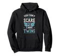 You Cant Scare Me I Have Twins Funny Hoodie - Minimalist Print Men Women - T-Shirt, Sweatshirt, Hoodie