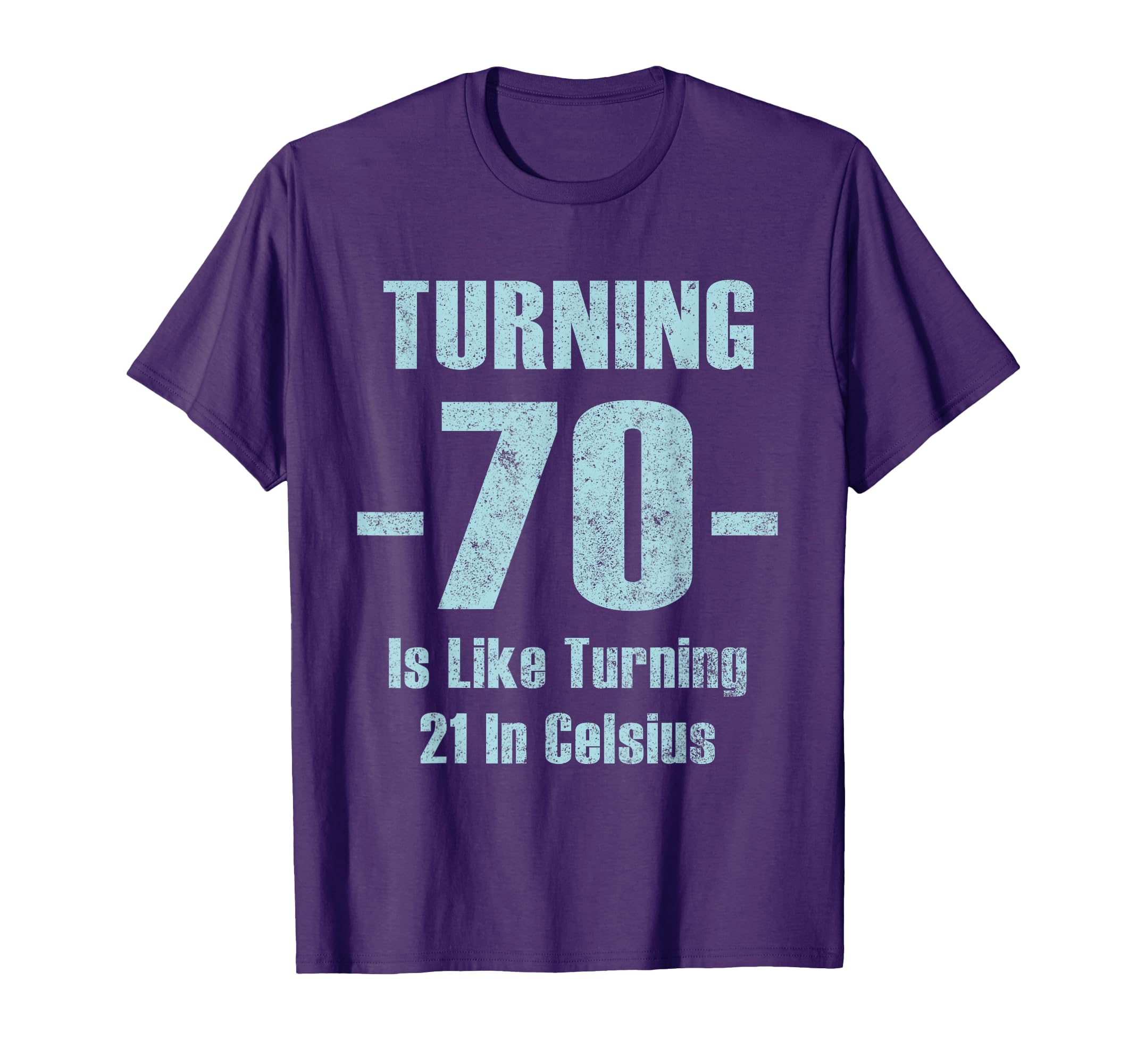 Turning 70 Is Like 21 Celsius Funny T-Shirt - Trendy Graphic for Adults - T-Shirt, Sweatshirt, Hoodie